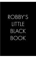 Robby's Little Black Book: The Perfect Dating Companion for a Handsome Man Named Robby. A secret place for names, phone numbers, and addresses.