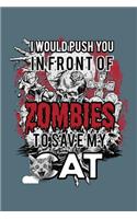 I Would Push You In Front Of Zombies To Save My Cat
