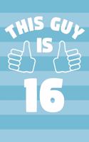 Notebook for 16 Year Old Boy - This Guy Is 16 Years Old - Boys Journal - 16th Birthday Gift For Boys: Medium College-Ruled Journey Diary, 110 page, Lined, 6x9 (15.2 x 22.9 cm)