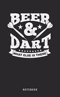 Beer & Dart What Else Is There Notebook: A5 Punktiertes Notizbuch und Taschenbuch für Freunde oder Familie - Ein lustiges Geschenk für jeden Dartspieler