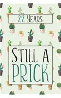 22 Years Still A Prick: Lined Journal / Notebook - Funny 22 yr Old Gag Gift, Fun And Practical Alternative to a Card - Cactus Themed 22nd Birthday Gifts For Men and Women