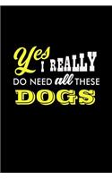 Yes I Really Do Need All These Dogs: Notebook Journal Diary 110 Lined pages