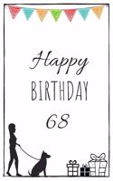 Happy Birthday 68 - Dog Owner: Cute 68th Birthday Card Journal for dog owners / Notebook / Diary / Greetings / Appreciation Gift (6 x 9 - 110 Blank Lined Pages)