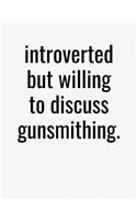 Introverted But Willing To Discuss Gunsmithing: College Ruled Composition Notebook