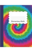 Elementary Math: Tie Dye Large Blank Draw & Write Notebook Half Sketch & Wide Ruled Lined Paper - Blue Purple Red Orange Yellow Green Tye Die Cover - Practice & Illu