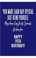 You Make Each Day Special Just Being Yourself. May Your Day Be As Special As You Are. Happy 14th Birthday!