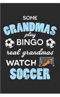 Some Grandmas Play Bingo Real Grandmas Watch Soccer