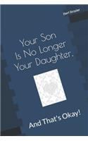 Your Son Is No Longer Your Daughter, And That's Okay!