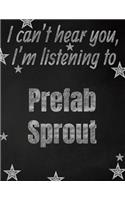 I can't hear you, I'm listening to Prefab Sprout creative writing lined notebook