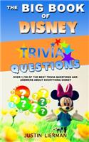The Big Book Of Disney Trivia Questions: Over 1,750 of the best trivia questions and answers about everything Disney