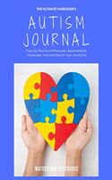 The Ultimate Caregiver's Autism Journal: Track Six Months of Milestones, Appointments, Challenges, and Activities for Your Loved One