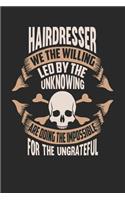 Hairdresser We the Willing Led by the Unknowing Are Doing the Impossible for the Ungrateful