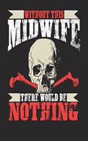 Without This Midwife There Would Be Nothing: Midwife Notebook Midwife Journal Handlettering Logbook 110 Journal Paper Pages 6 X 9