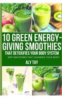 10 Green Energy-Giving Smoothies That Detoxifies Your Body System: 2019 Smoothies That Cleanses Your Body