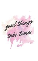 Good Things Take Time: Weekly Planner, Goal Book