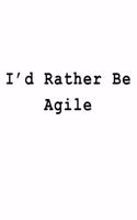I'd Rather Be Agile