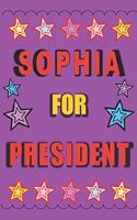 Sophia for President: Vote for Sophia the Personalized Blank Lined Notebook Journal Diary for Anyone Named Sophia