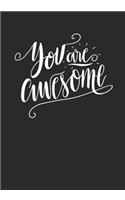 You Are Awesome: Writing Journal 7 x 10 100+ Pages. Journal Notebook for Note Taking, Diary, Journaling, Gratitude and Reminder for Girls, Women and Men
