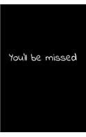 You'll be missed