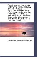 Catalogue of the Books Belonging to the Library of the Franklin Institute: Of the State of Pennsylva