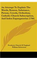 Attempt To Explain The Words, Reason, Substance, Person, Creeds, Orthodoxy, Catholic-Church Subscription, And Index Expurgatorius (1766)