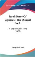 Isoult Barry Of Wynscote, Her Diurnal Book