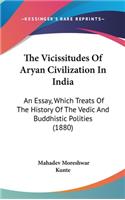 The Vicissitudes Of Aryan Civilization In India