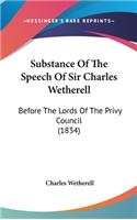 Substance of the Speech of Sir Charles Wetherell: Before the Lords of the Privy Council (1834)