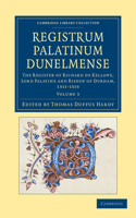 Registrum Palatinum Dunelmense - Volume 3: The Register of Richard de Kellawe, Lord Palatine and Bishop of Durham, 1311-1316