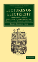 Lectures on Electricity: Comprising Galvanism, Magnetism, Electro-Magnetism, Magneto- and Thermo-Electricity(Cambridge Library Collection - Technology)