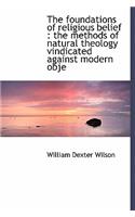 The Foundations of Religious Belief: The Methods of Natural Theology Vindicated Against Modern Obje