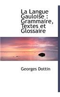 La Langue Gauloise: Grammaire, Textes Et Glossaire