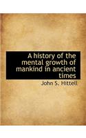 A History of the Mental Growth of Mankind in Ancient Times