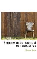 A Summer on the Borders of the Caribbean Sea