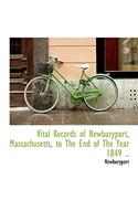 Vital Records of Newburyport, Massachusetts, to the End of the Year 1849 ..