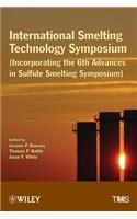 International Smelting Technology Symposium: Incorporating the 6th Advances in Sulfide Smelting Symposium