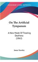 On The Artificial Tympanum: A New Mode Of Treating Deafness (1862)(English)