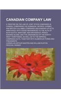 Canadian Company Law; A Treatise on the Law of Joint Stock Companies in Canada, Comprising the Dominion, Ontario, Quebec and British Columbia Companie