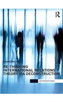 Re-Thinking International Relations Theory via Deconstruction