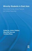 Minority Students in East Asia: Government Policies, School Practices and Teacher Responses(Routledge Series on Schools and Schooling in Asia)