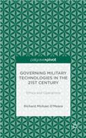 Governing Military Technologies in the 21st Century: Ethics and Operations