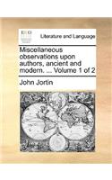 Miscellaneous Observations Upon Authors, Ancient and Modern. ... Volume 1 of 2