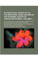 An  Analytical Digest of All the Reported Cases Decided in the Supreme Courts of Judicature in India (Volume 2); In the Courts of the Hon. East-India