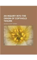 An Inquiry Into the Origin of Copyhold Tenure