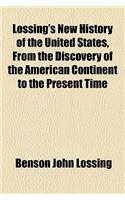 Lossing's New History of the United States, from the Discovery of the American Continent to the Present Time