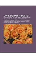 Livre de Harry Potter: Harry Potter Et La Coupe de Feu, Harry Potter Et Les Reliques de La Mort, Harry Potter Et Le Prisonnier D'Azkaban