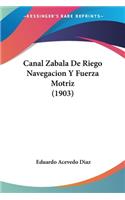 Canal Zabala De Riego Navegacion Y Fuerza Motriz (1903)