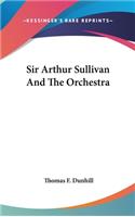 Sir Arthur Sullivan And The Orchestra