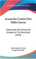 Acusacion Contra Don Pablo Garcia
