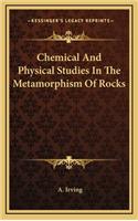 Chemical and Physical Studies in the Metamorphism of Rocks
